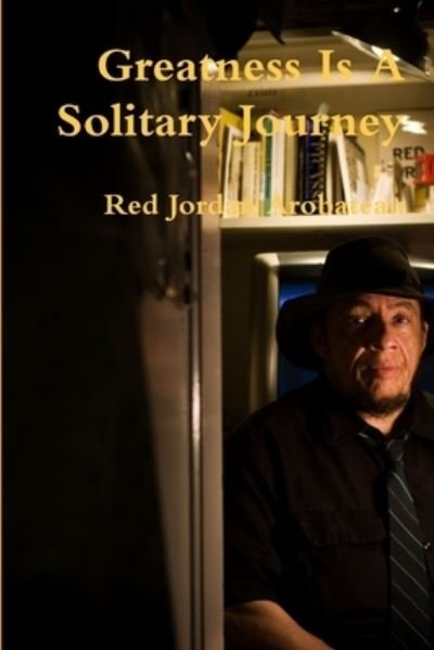 Cover for Red Jordan Arobateau · Greatness Is a Solitary Journey (Buch) (2013)