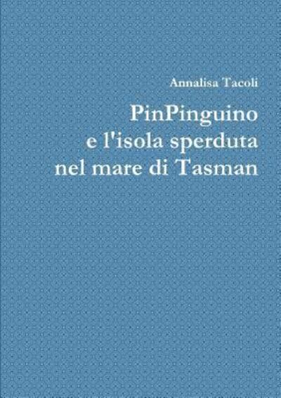 Cover for Annalisa Tacoli · Pinpinguino E L'isola Sperduta Nel Mare Di Tasman (Paperback Book) (2015)