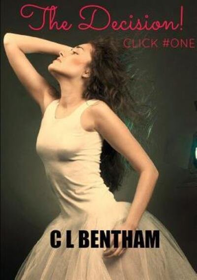 Cover for C L Bentham · Click # One - the Decision! (Paperback Book) (2016)