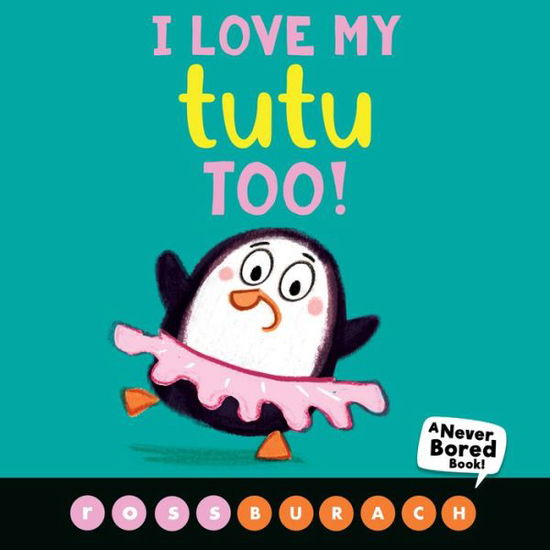 I Love My Tutu Too! (A Never Bored Book!) - Ross Burach - Kirjat - Scholastic Inc. - 9781338504279 - tiistai 3. maaliskuuta 2020