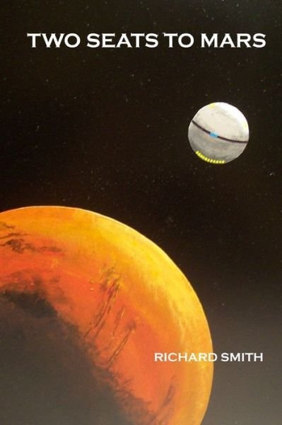 Two Seats to Mars - Richard Smith - Kirjat - Lulu.com - 9781365391279 - sunnuntai 11. syyskuuta 2016