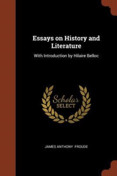 Essays on History and Literature - James Anthony Froude - Livros - Pinnacle Press - 9781374904279 - 25 de maio de 2017