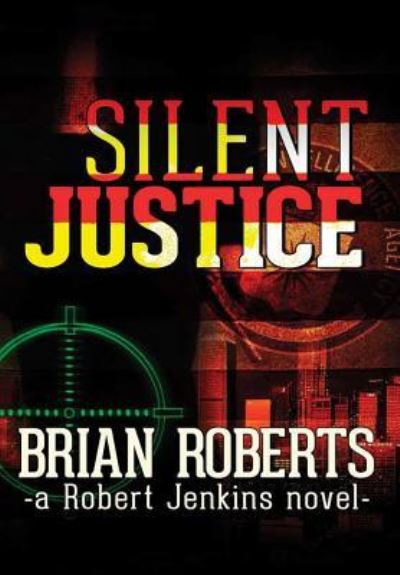 Cover for Brian Roberts · Silent Justice (Hardcover Book) (2017)