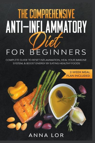 Cover for Anna Lor · The Comprehensive Anti-Inflammatory Diet for Beginners (Paperback Book) (2021)