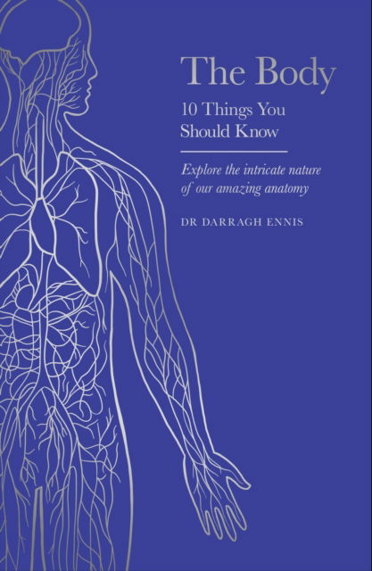 Dr Darragh Ennis · The Body: 10 Things You Should Know - 10 Things You Should Know (Hardcover Book) (2024)