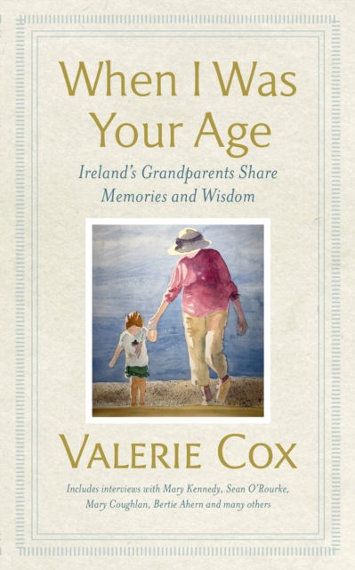 Cover for Valerie Cox · When I Was Your Age: Ireland's Grandparents Share Memories and Wisdom (Gebundenes Buch) (2022)