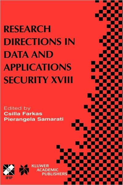 Cover for Csilla Farkas · Research Directions in Data and Applications Security XVIII: IFIP TC11 / WG11.3 Eighteenth Annual Conference on Data and Applications Security July 25-28, 2004, Sitges, Catalonia, Spain - IFIP Advances in Information and Communication Technology (Innbunden bok) [New edition] (2004)