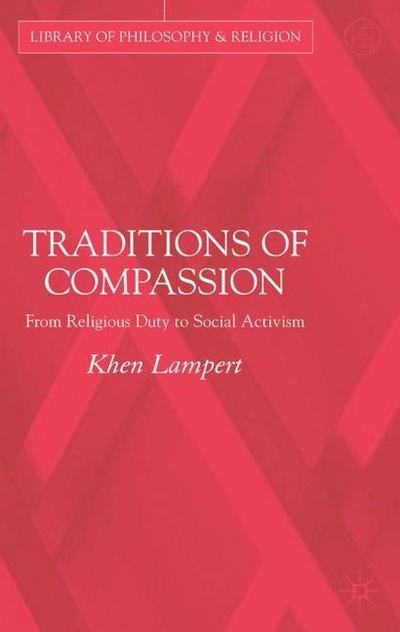 Cover for Khen Lampert · Traditions of Compassion: From Religious Duty to Social Activism - Library of Philosophy and Religion (Hardcover Book) [2005 edition] (2005)