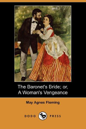 Cover for May Agnes Fleming · The Baronet's Bride; Or, a Woman's Vengeance (Dodo Press) (Paperback Book) (2008)