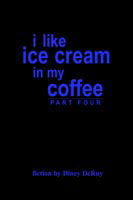 I Like Ice Cream in My Coffee: Part Four - Diney Deruy - Books - AuthorHouse - 9781414028279 - December 18, 2003