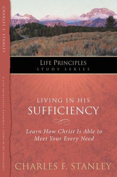 Cover for Charles F. Stanley · Living in His Sufficiency: Learn How Christ is Sufficient for Your Every Need - Life Principles Study Series (Paperback Book) (2010)