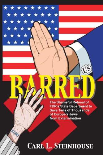 Cover for Carl Steinhouse · Barred: the Shameful Refusal of Fdr's State Department to Save Tens of Thousands of Europe's Jews from Extermination (Paperback Book) (2007)