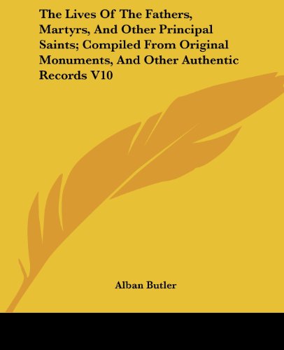 Cover for Alban Butler · The Lives of the Fathers, Martyrs, and Other Principal Saints; Compiled from Original Monuments, and Other Authentic Records V10 (Paperback Book) (2006)