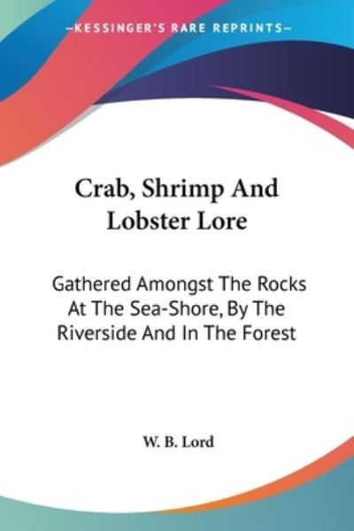 Crab, Shrimp And Lobster Lore - W B Lord - Books - Kessinger Publishing - 9781432637279 - June 30, 2007