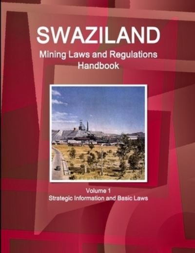 Cover for Inc Ibp · Swaziland Mining Laws and Regulations Handbook Volume 1 Strategic Information and Basic Laws (Paperback Book) (2014)