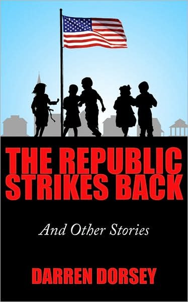 Cover for Darren Dorsey · The Republic Strikes Back: and Other Stories (Paperback Book) (2007)
