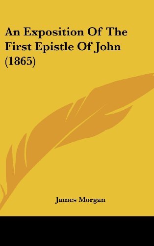 Cover for James Morgan · An Exposition of the First Epistle of John (1865) (Inbunden Bok) (2008)