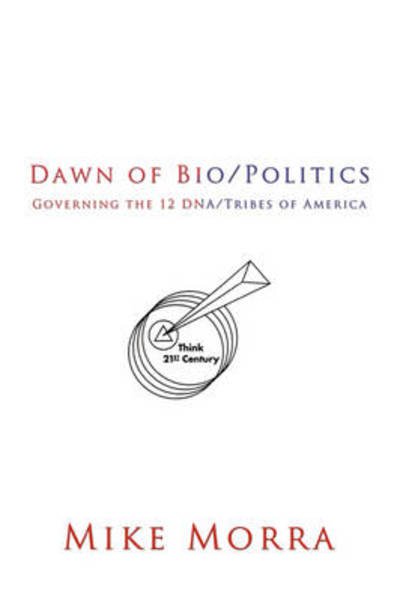 Cover for Mike Morra · Dawn of Bio / Politics: Governing the 12 Dna / Tribes of America (Paperback Book) (2008)