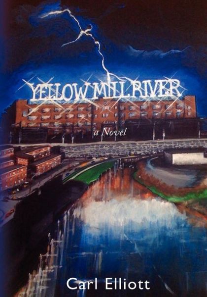 Cover for Carl Elliott · Yellow Mill River: a Novel (Paperback Book) [Lrg edition] (2012)