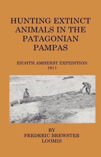 Cover for Frederick Brewster Loomis · Hunting Extinct Animals in the Patagonian Pampas (Paperback Book) (2009)