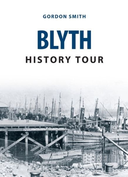 Cover for Gordon Smith · Blyth History Tour - History Tour (Paperback Book) [UK edition] (2016)