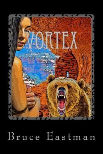 Bruce J Eastman · Vortex: a Science Fiction Tale of Sedona (Paperback Book) (2010)