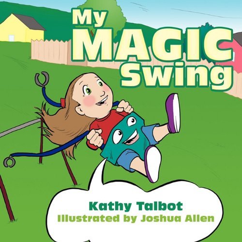 My Magic Swing - Kathy Talbot - Kirjat - AuthorHouse - 9781456710279 - maanantai 6. joulukuuta 2010