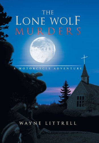 Wayne Littrell · The Lone Wolf Murders: a Motorcycle Adventure (Hardcover Book) (2013)