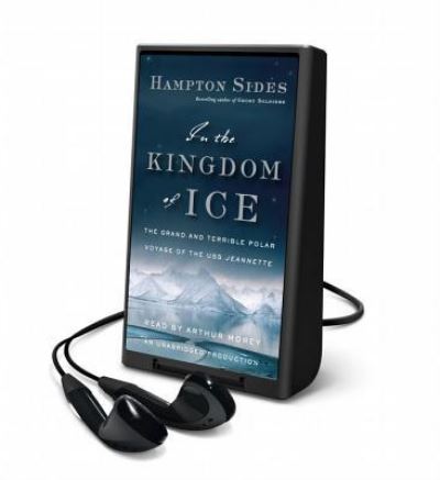 Cover for Hampton Sides · In the Kingdom of Ice : The Grand and Terrible Polar Voyage of the USS Jeannette : Library Edition (MISC) (2014)