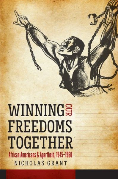 Cover for Nicholas Grant · Winning Our Freedoms Together: African Americans and Apartheid, 1945-1960 - Justice, Power and Politics (Hardcover Book) (2017)