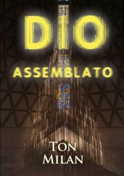 Dio Assemblato - Ton Milan - Books - Lulu Press, Inc. - 9781471739279 - March 29, 2022