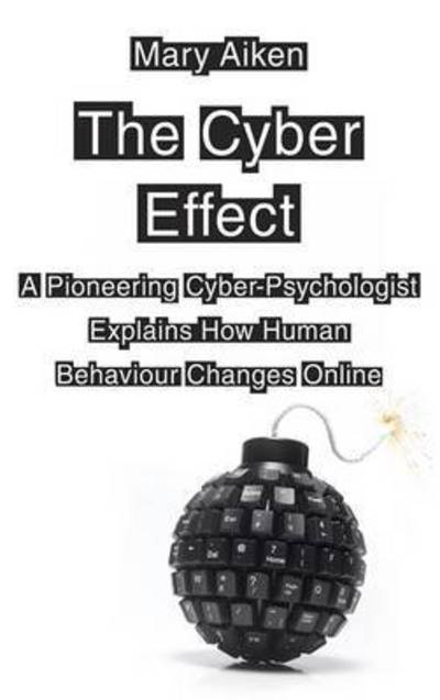 Cover for Mary Aiken · The Cyber Effect: A Pioneering Cyberpsychologist Explains How Human Behaviour Changes Online (Paperback Book) (2016)