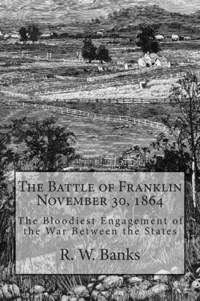 Cover for R W Banks · The Battle of Franklin November 30, 1864: the Bloodiest Engagement of the War Between the States (Pocketbok) (2012)
