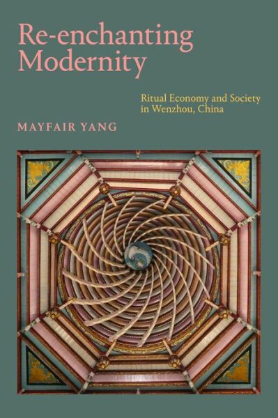 Cover for Mayfair Yang · Re-enchanting Modernity: Ritual Economy and Society in Wenzhou, China (Paperback Book) (2020)