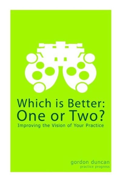 Cover for Gordon Duncan · Which is Better:  One or Two?: Improving the Vision of Your Practice (Volume 1) (Pocketbok) [One edition] (2013)