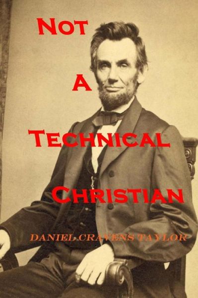 Cover for Daniel Cravens Taylor · Not a Technical Christian: Abraham Lincoln's Religion (Paperback Book) (2013)