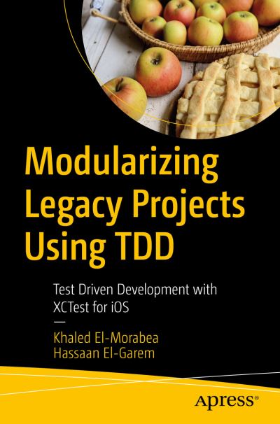Cover for Khaled El-Morabea · Modularizing Legacy Projects Using TDD: Test-Driven Development with XCTest for iOS (Paperback Book) [1st edition] (2021)