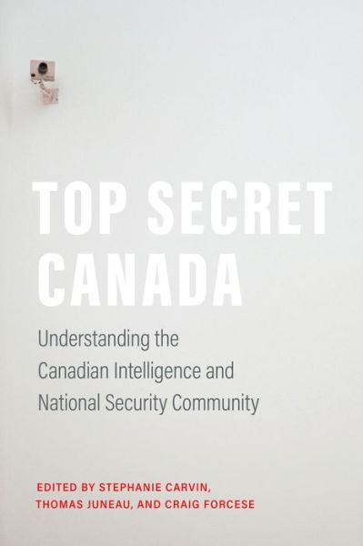 Cover for Top Secret Canada: Understanding the Canadian Intelligence and National Security Community - IPAC Series in Public Management and Governance (Paperback Book) (2021)