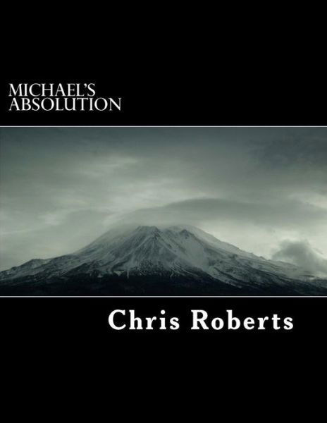 Michael's Absolution - Mr Chris Roberts - Bøger - Createspace - 9781490479279 - 4. juli 2013