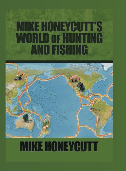 Mike Honeycutt's World of Hunting and Fishing - Mike Honeycutt - Books - Trafford Publishing - 9781490789279 - June 15, 2018