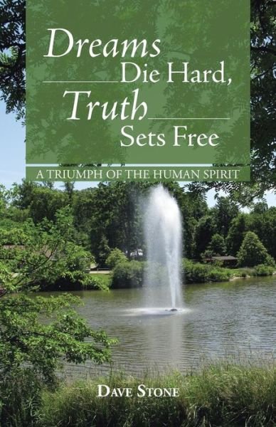 Cover for Dave Stone · Dreams Die Hard, Truth Sets Free: a Triumph of the Human Spirit (Paperback Book) (2013)