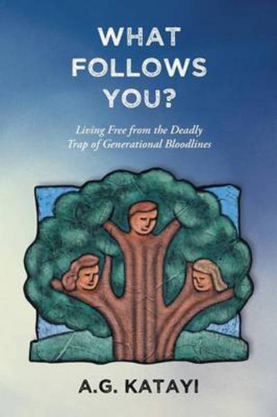 Cover for A G Katayi · What Follows You: Living Free from the Deadly Trap of Generational Bloodlines (Paperback Book) (2014)