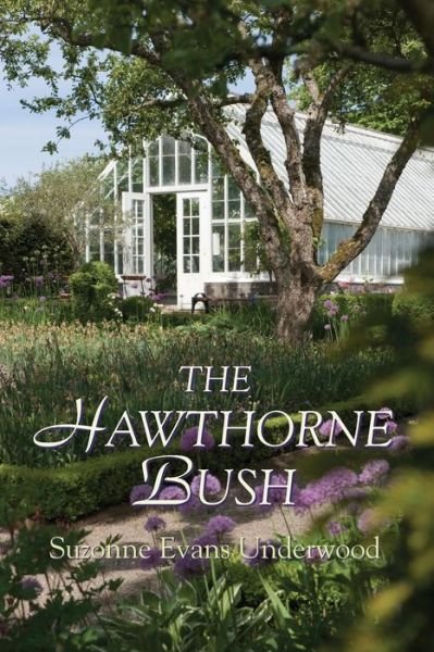 The Hawthorne Bush - Suzonne Evans Underwood - Books - Createspace - 9781491076279 - July 12, 2013