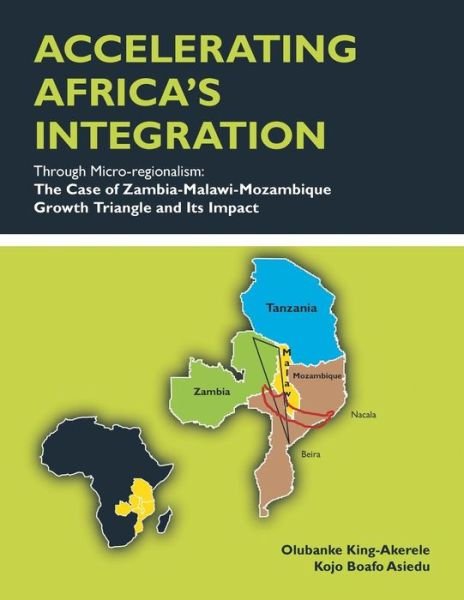 Cover for Kojo B Asiedu · Accelerating Africa's Integration Through Micro-regionalism: the Case of Zambia-malawi-mozambique Growth Triangle and Its Impact (Paperback Book) (2015)