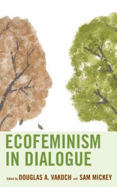 Cover for Douglas A. Vakoch · Ecofeminism in Dialogue - Ecocritical Theory and Practice (Gebundenes Buch) (2017)