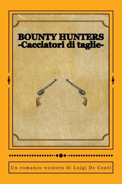 Cover for Luigi De Conti · Bounty Hunters: -cacciatori Di Taglie- (Italian Edition) (Paperback Book) [Italian edition] (2014)