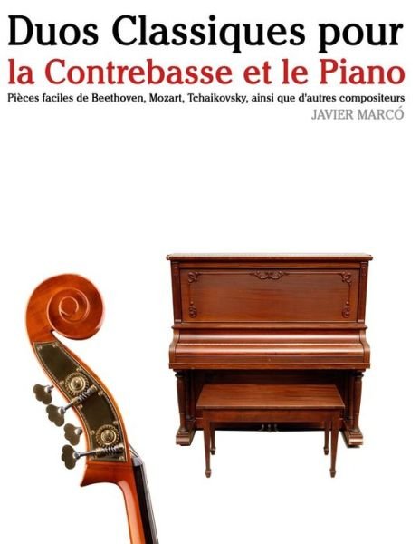 Cover for Javier Marco · Duos Classiques Pour La Contrebasse et Le Piano: Pieces Faciles De Beethoven, Mozart, Tchaikovsky, Ainsi Que D'autres Compositeurs (Paperback Bog) (2014)
