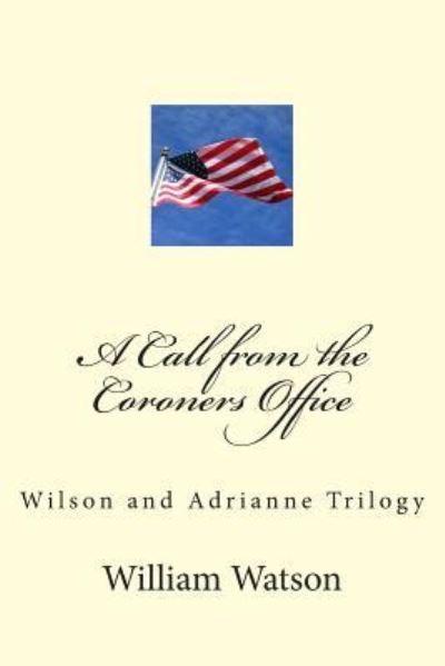 A Call from the Coroners Office - William Watson - Books - Createspace Independent Publishing Platf - 9781500257279 - July 4, 2014