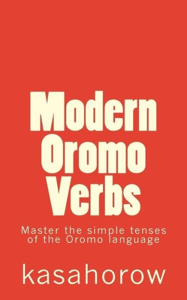 Cover for Oromo Kasahorow · Modern Oromo Verbs: Master the Simple Tenses of the Oromo Language (Paperback Bog) (2015)