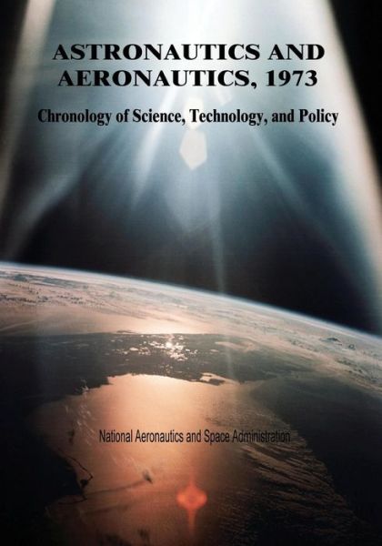 Cover for National Aeronautics and Administration · Astronautics and Aeronautics, 1973: Chronology of Science, Technology, and Policy (Paperback Book) (2014)